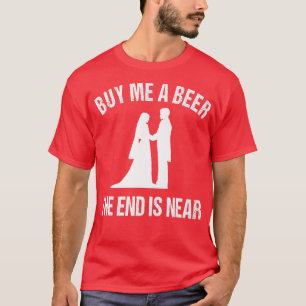 Mogiladd köp mig en öl slutet är nära t shirt