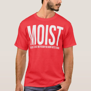 MOIST Design TShirt T Shirt