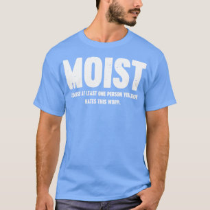 MOIST för att minst en person du vet Hates t Shirt