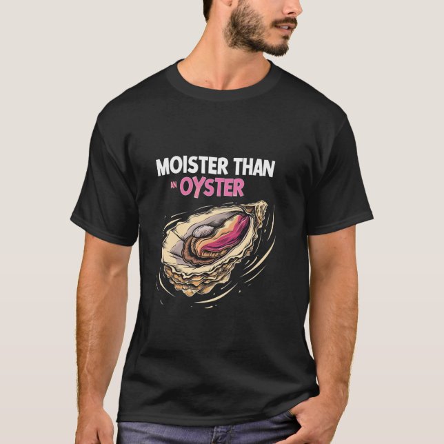 Moister Than Oyster Funny Seafood Oyster Älskare T Shirt (Framsida)