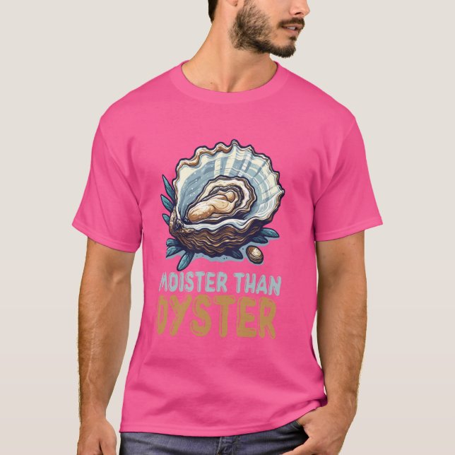 Moister Than Oyster Funny Shellfish Älskare T Shirt (Framsida)