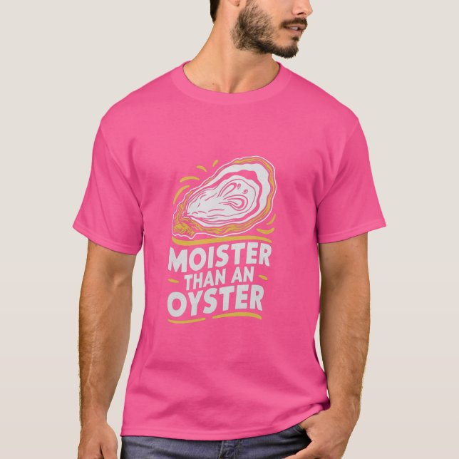 Moister Than Oyster Funny Shucking Shellfish Sh T Shirt (Framsida)