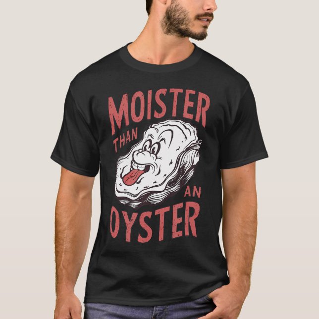 Moister Than Oyster Funny Shucking Shellfish Sh T Shirt (Framsida)