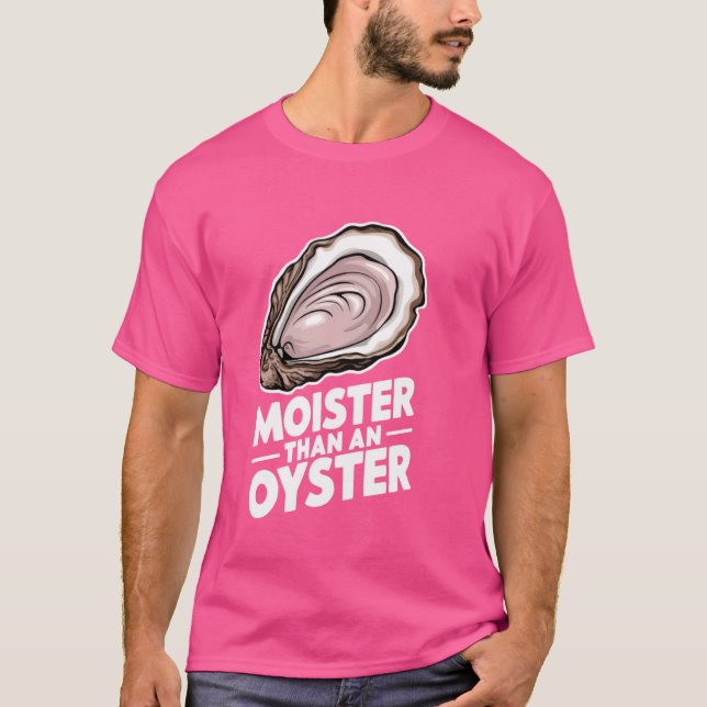 Moister Than Oyster Shucking Funny Shellfish Sh T Shirt (Framsida)