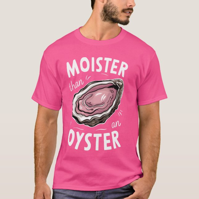 Moister Than Oyster Shucking Funny Shellfish Sh T Shirt (Framsida)