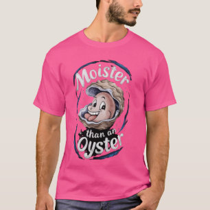 Moister Than Oysters, Fläny ShellfishShuck T Shirt
