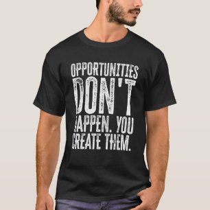 möjligheter Händer Inte Du Skapar Dem motivation T Shirt
