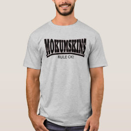 Mokumskins rule ok! t shirt