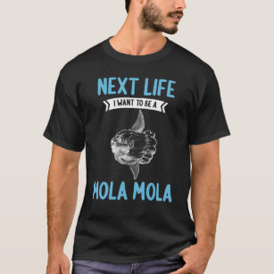 Mola Molas Next Life vill vara en Mola Mola T Shirt