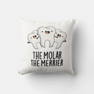Molar the Merrier Funny Dental Tooth Pun Kudde