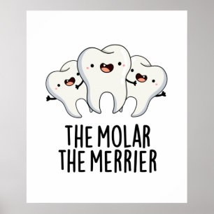 Molar the Merrier Funny Dental Tooth Pun Poster