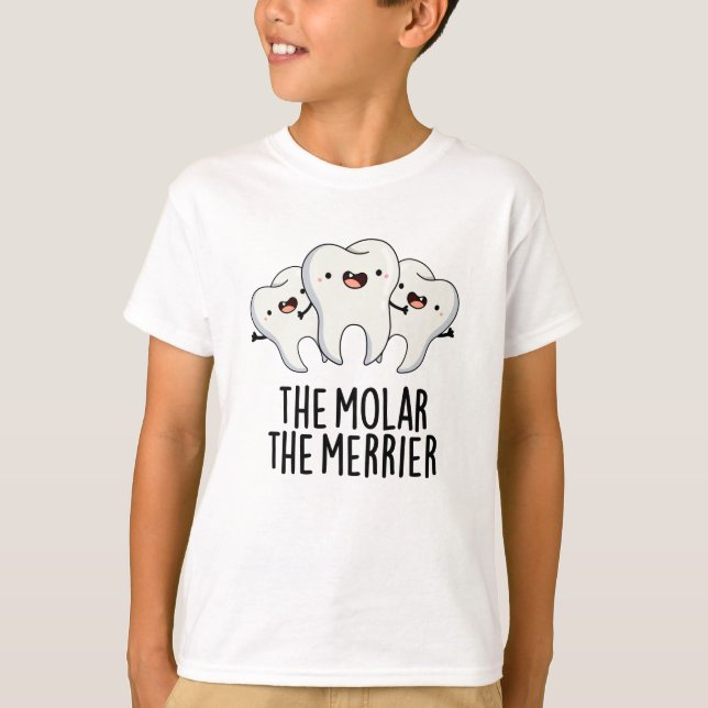 Molar the Merrier Funny Dental Tooth Pun T Shirt (Framsida)