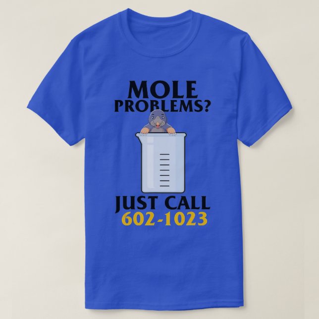 Mole Day Mole Problems Just Call Avogadros Number  T Shirt (Design framsida)
