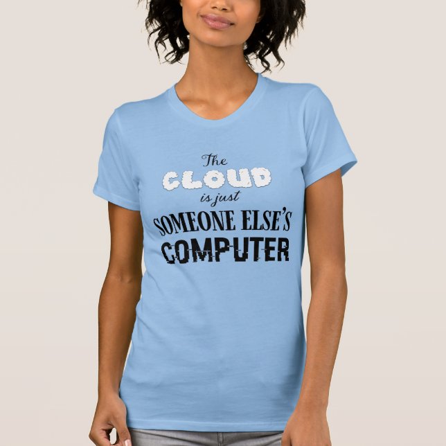 Molnet är bara någon annans dator t shirt (Framsida)