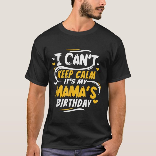 Mom Birthday Shirt I Can't Keep Calm It's My Mama' T Shirt (Framsida)