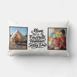 Mom Favorite Human Sorry Dad Two Photo Funny Lumbarkudde