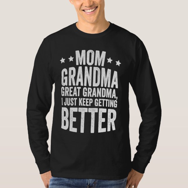 Mom Grandma Great Grandma I Just Keep Getting Bett T Shirt (Framsida)