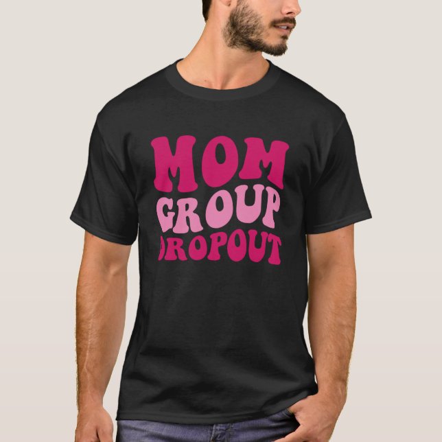Mom Group Dropout Mom Saying Groovy Women Apparel  T Shirt (Framsida)
