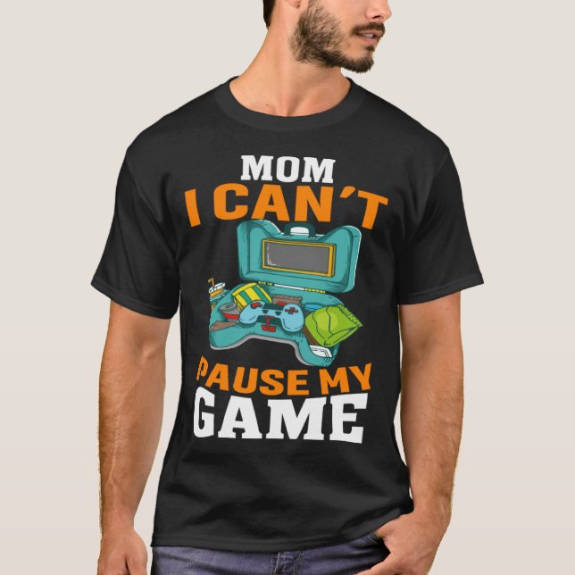 Mom I Can't Pause My Game Video Gaming Gamer T Shirt (Framsida)