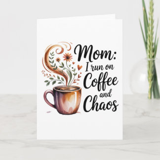 Mom I Run On Coffee And Chaos Helgkort