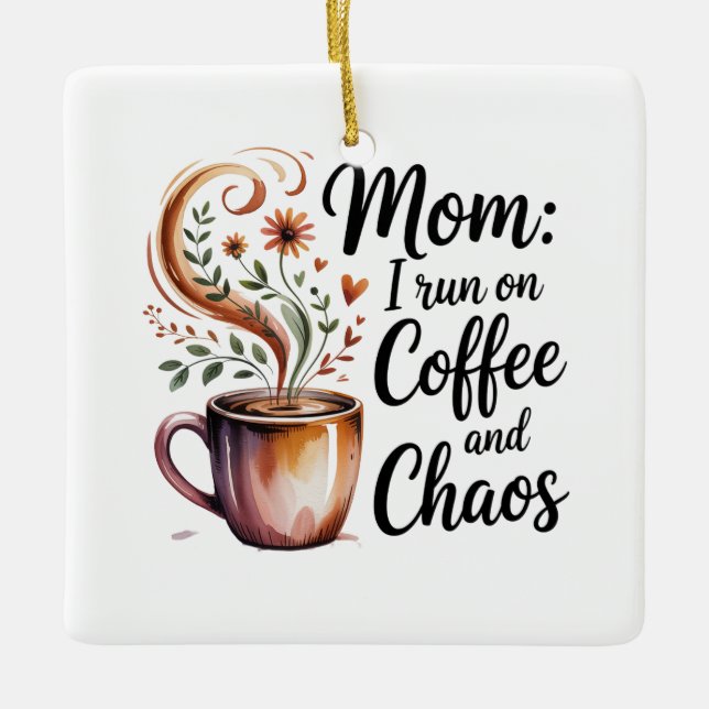 Mom I Run On Coffee And Chaos Julgransprydnad Keramik (Framsida)