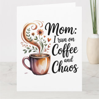 Mom I Run On Coffee And Chaos Kort