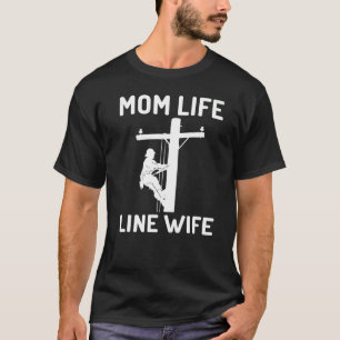 Mom Life And Line Wife  Lineman Wife Apparel Outfi T Shirt