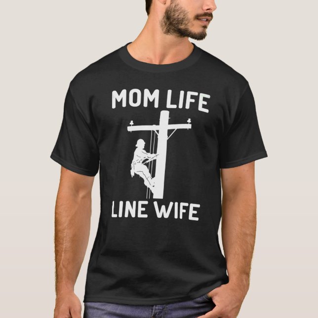 Mom Life And Line Wife  Lineman Wife Apparel Outfi T Shirt (Framsida)