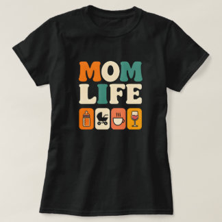 Mom Life - Cute Motherhood Graphic for Busy Moms T Shirt