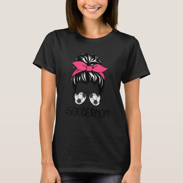 Mom Life Soccer Mom Mothers Day Messy Bun Women T Shirt (Framsida)
