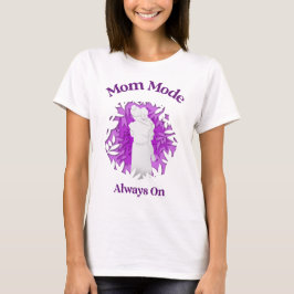 Mom Mode Always On – Funny Motherhood Life for Str T Shirt
