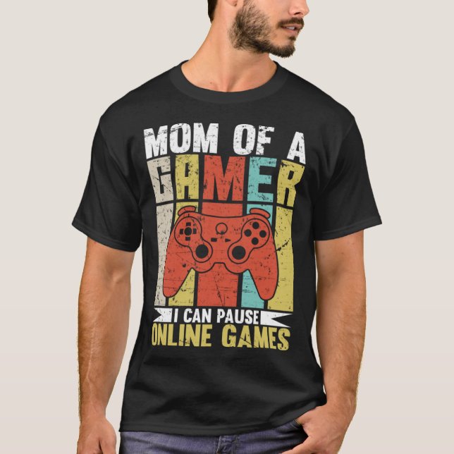 Mom Of A Gamer I Can Pause Online Games Gamer's mo T Shirt (Framsida)