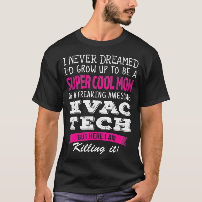 Mom of HVAC Tech Funny I Never Dreamed  T Shirt (Framsida)
