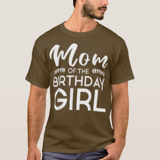 Mom Of The Birthday Girl Family Parents Mother Mom T Shirt