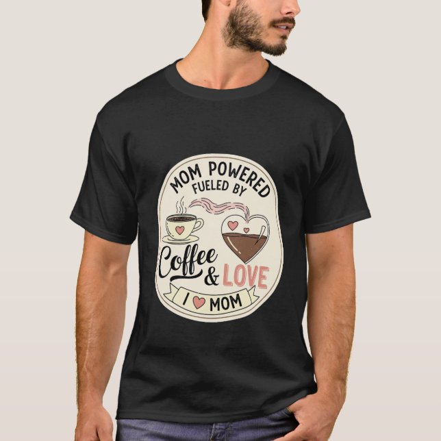 Mom Powered Fueled By Coffee and Love Heart T Shirt (Framsida)