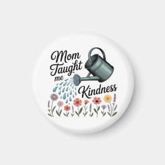 Mom Taught Me Kindness Magnet