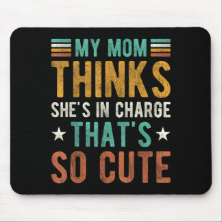 Mom thinks in charge that's cute funny mommyMom th Musmatta