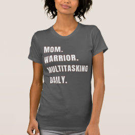 Mom Warrior Multitasking Daily Mom Gifts Asphalt T Shirt