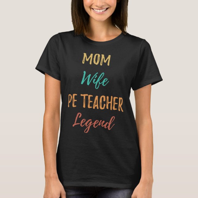Mom Wife PE Teacher Legend  Married Woman Job Retr T Shirt (Framsida)