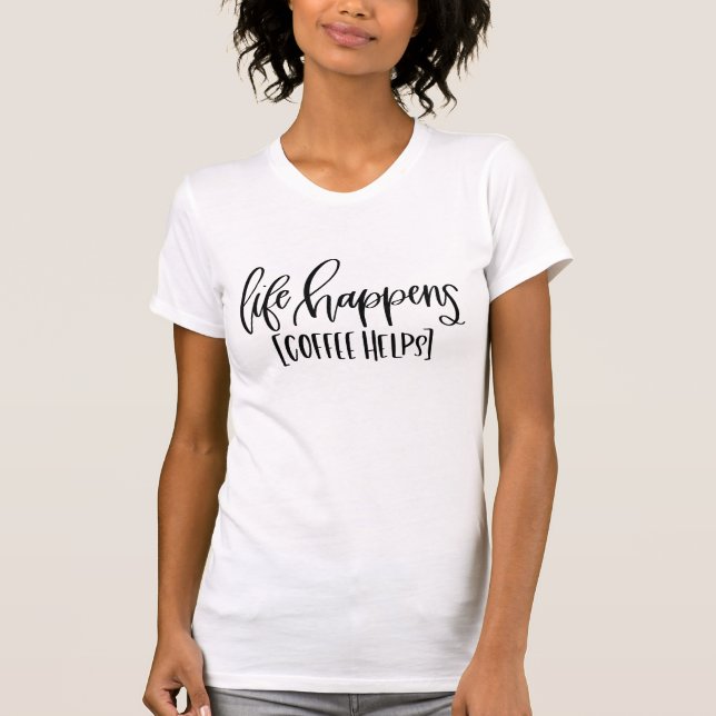 #momlife Humor | Life Happens Coffee Helps Funny T Shirt (Framsida)
