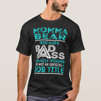 Momma Bear Badass Miracle Worker T Shirt