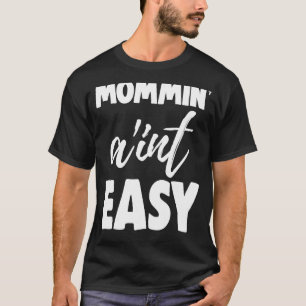 Mommin Ain inte Easy Women Aunty Kärlek 4 T Shirt