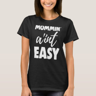 Mommin Ain inte Easy Women Aunty Kärlek 7 T Shirt