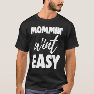 Mommin Ain't Easy Women Aunty Love 4 T Shirt