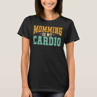 Momming Is My Cardio Funny Retro Sporty Mom Gifts T Shirt