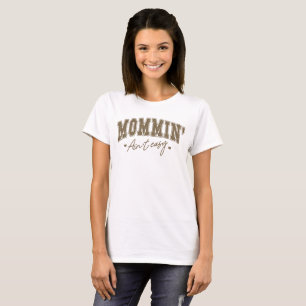 Mommin't Easy - fetma Varsity Mor's Day T Shirt