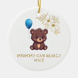 MOMMY CAN BEARLY WAIT cute girl bearly Baby bodysu Julgransprydnad Keramik