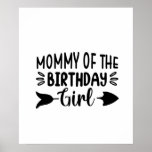 Mommy of the birthday girl poster<br><div class="desc">Cute design perfect for men/women who are eager to 'Mommy of the birthday girl'. It can also be given as a Birthday or a Birthday party. A Gift to your Boyfriend, Girlfriend, Relative, or best friend also loves 'Mommy of the birthday girl'. Design is also fitting in time for any...</div>