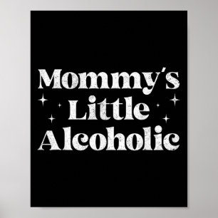 Mommys Little Alcohol Funny Drunk Mamma Life Alcoh Poster