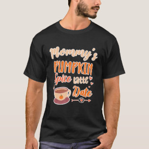 Mommys Pumpkin Spice Latte Date Pumpkin Coffee T Shirt